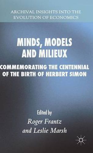 Minds, Models and Milieux: Commemorating the Centennial of the Birth of Herbert Simon