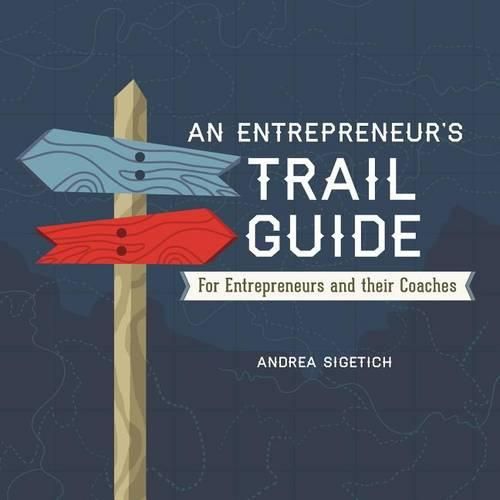 Cover image for An Entrepreneur's Trail Guide: For Entrepreneurs and Their Coaches