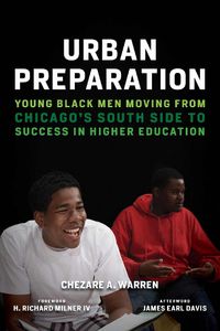 Cover image for Urban Preparation: Young Black Men Moving from Chicago's South Side to Success in Higher Education
