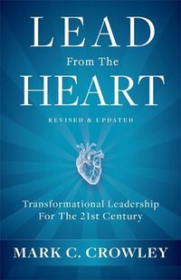 Cover image for Lead From The Heart: Transformational Leadership For The 21st Century