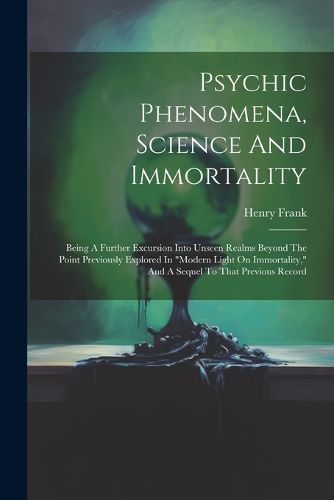 Psychic Phenomena, Science And Immortality