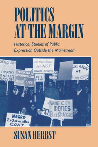 Cover image for Politics at the Margin: Historical Studies of Public Expression outside the Mainstream