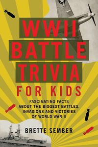 Cover image for WWII Battle Trivia For Kids: Fascinating Facts about the Biggest Battles, Invasions, and Victories of World War II