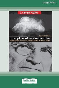 Cover image for Prompt and Utter Destruction: Truman and the use of Atomic Bombs against Japan (16pt Large Print Edition)