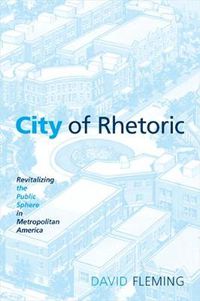 Cover image for City of Rhetoric: Revitalizing the Public Sphere in Metropolitan America