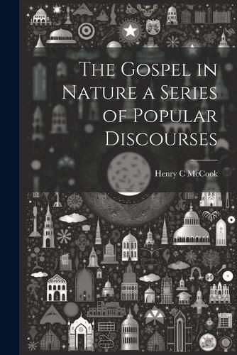 Cover image for The Gospel in Nature a Series of Popular Discourses