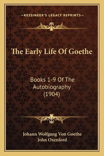 The Early Life of Goethe: Books 1-9 of the Autobiography (1904)