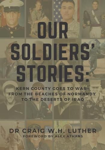 Cover image for Our Soldiers' Stories: Kern County Goes to War-From the Beaches of Normandy to the Deserts of Iraq