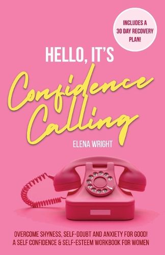 Cover image for Hello, It's Confidence Calling!: A Self-Confidence and Self Esteem Workbook for Women - Overcome Shyness, Self-doubt and Anxiety for Good