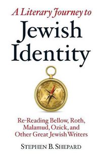 Cover image for A Literary Journey to Jewish Identity: Re-Reading Bellow, Roth, Malamud, Ozick, and Other Great Jewish Writers