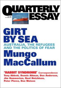 Cover image for Girt By Sea: Australia, Refugees And The Politics Of Fear: Quarterly Essay 5