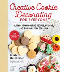 Cover image for Creative Cookie Decorating for Everyone: Buttercream Frosting Recipes, Designs, and Tips for Every Occasion