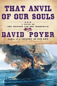 Cover image for That Anvil of Our Souls: A Novel of the Monitor and the Merrimack