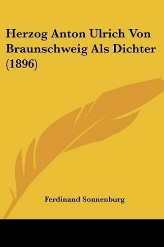 Cover image for Herzog Anton Ulrich Von Braunschweig ALS Dichter (1896)