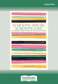 Cover image for Something Special, Something Rare: Outstanding short stories by Australian women