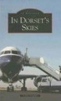 Cover image for In Dorset Skies: Images of Aviation