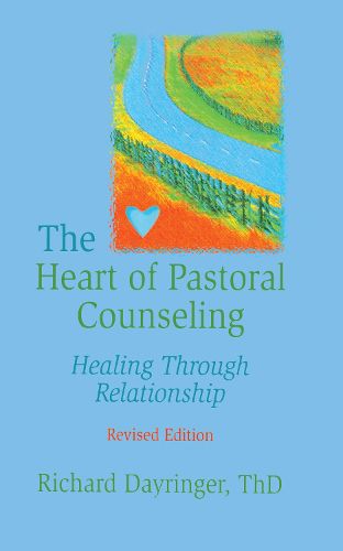 Cover image for The Heart of Pastoral Counseling: Healing Through Relationship, Revised Edition