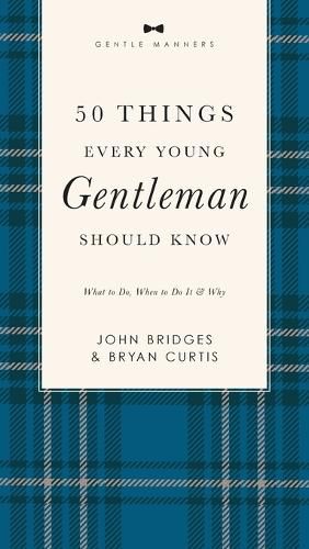 50 Things Every Young Gentleman Should Know Revised and   Expanded: What to Do, When to Do It, and   Why