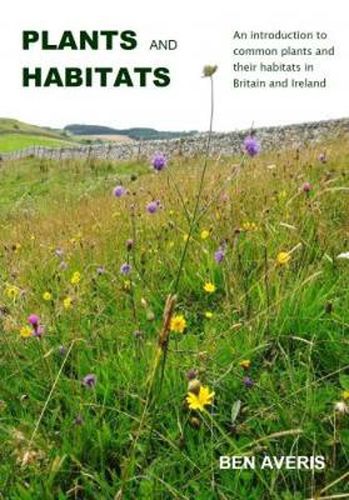 Cover image for Plants and Habitats: An Introduction to Common Plants and Their Habitats in Britain and Ireland