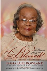 Cover image for Her Children Rise Up and Call Her Blessed!: In Honor of Her Love, Her Life and Her Legacy