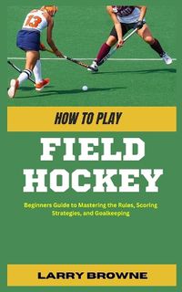 Cover image for How to Play Field Hockey
