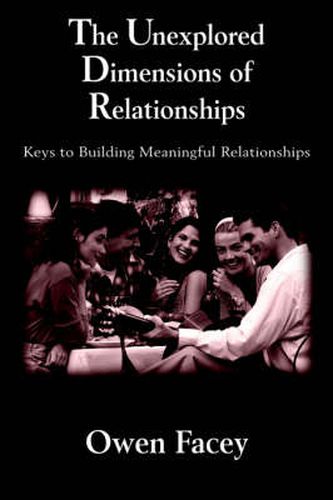 Cover image for The Unexplored Dimensions of Relationships: Keys to Building Meaningful Relationships