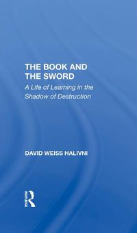 Cover image for The Book and the Sword: A Life of Learning in the Shadow of Destruction