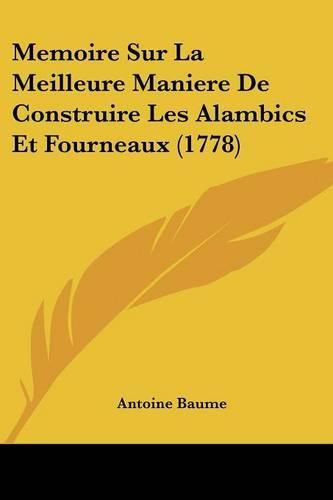 Cover image for Memoire Sur La Meilleure Maniere de Construire Les Alambics Et Fourneaux (1778)