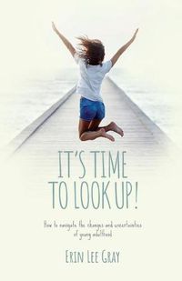 Cover image for It's Time to Look Up: How to navigate the changes and uncertainties of young adulthood