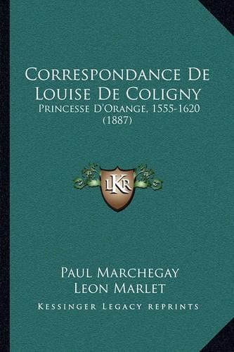 Correspondance de Louise de Coligny: Princesse D'Orange, 1555-1620 (1887)