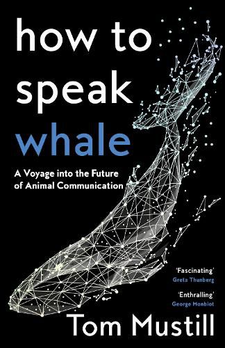 How to Speak Whale: A Voyage into the Future of Animal Communication