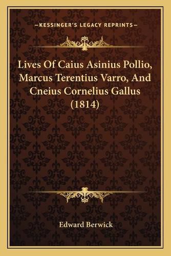 Lives of Caius Asinius Pollio, Marcus Terentius Varro, and Cneius Cornelius Gallus (1814)