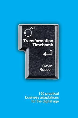 Cover image for Transformation Timebomb: 150 practical business adaptations for the digital age