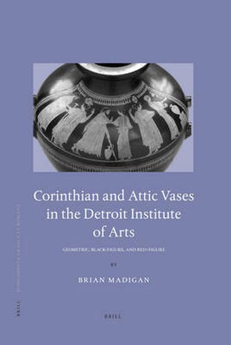 Corinthian and Attic Vases in the Detroit Institute of Arts: Geometric, Black-Figure, and Red-Figure