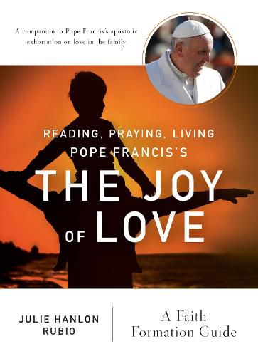 Cover image for Reading, Praying, Living Pope Francis's The Joy of Love: A Faith Formation Guide