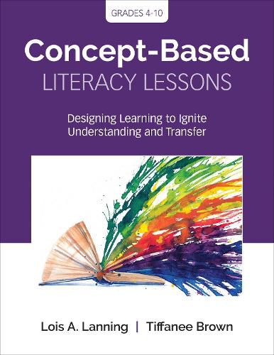 Concept-Based Literacy Lessons: Designing Learning to Ignite Understanding and Transfer, Grades 4-10