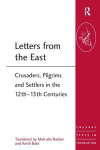 Cover image for Letters from the East: Crusaders, Pilgrims and Settlers in the 12th-13th Centuries