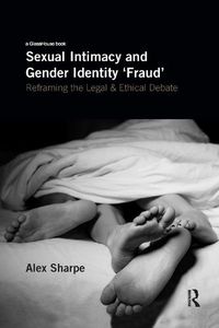 Cover image for Sexual Intimacy and Gender Identity 'Fraud': Reframing the Legal and Ethical Debate