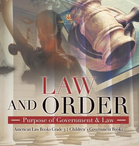 Law and Order: Purpose of Government & Law American Law Books Grade 3 Children's Government Books