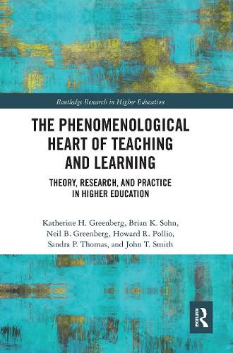 The Phenomenological Heart of Teaching and Learning: Theory, Research, and Practice in Higher Education