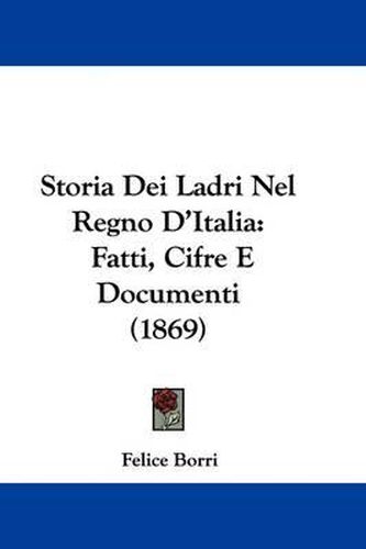 Cover image for Storia Dei Ladri Nel Regno D'Italia: Fatti, Cifre E Documenti (1869)