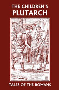 Cover image for The Children's Plutarch: Tales of the Romans