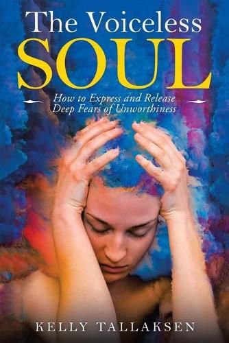 Cover image for The Voiceless Soul: How to Express and Release Deep Fears of Unworthiness