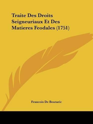 Cover image for Traite Des Droits Seigneuriaux Et Des Matieres Feodales (1751)