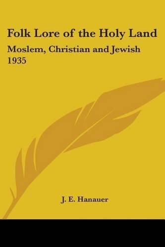 Cover image for Folk Lore of the Holy Land: Moslem, Christian and Jewish 1935