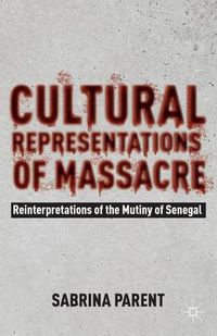 Cover image for Cultural Representations of Massacre: Reinterpretations of the Mutiny of Senegal