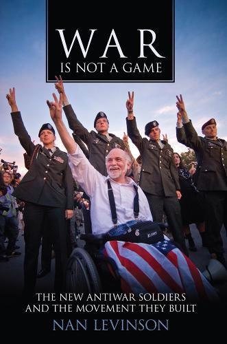 Cover image for War Is Not a Game: The New Antiwar Soldiers and the Movement They Built