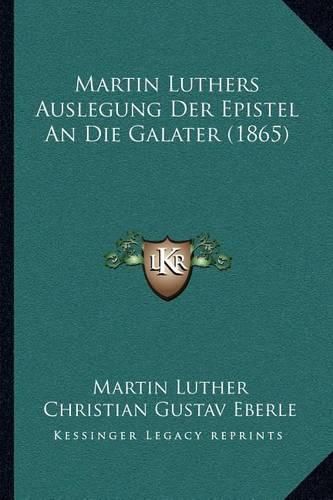 Martin Luthers Auslegung Der Epistel an Die Galater (1865)