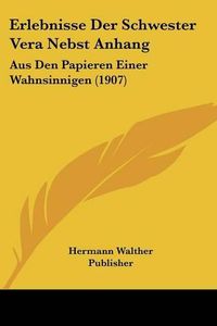 Cover image for Erlebnisse Der Schwester Vera Nebst Anhang: Aus Den Papieren Einer Wahnsinnigen (1907)