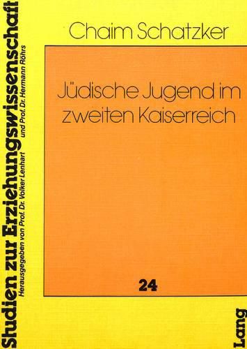 Cover image for Juedische Jugend Im Zweiten Kaiserreich: Sozialisations- Und Erziehungsprozesse Der Juedischen Jugend in Deutschland, 1870 - 1917